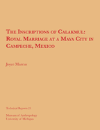 The Inscriptions of Calakmul: Royal Marriage at a Maya City in Campeche, Mexico Volume 21