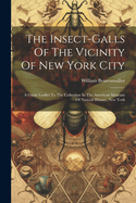 The Insect-galls Of The Vicinity Of New York City: A Guide Leaflet To The Collection In The American Museum Of Natural History, New York