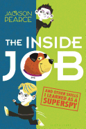 The Inside Job: (And Other Skills I Learned as a Superspy)