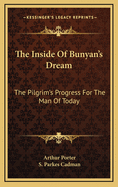 The Inside of Bunyan's Dream: The Pilgrim's Progress for the Man of Today