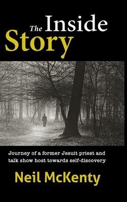 The Inside Story: Journey of a former Jesuit priest and talk show host towards self-discovery - McKenty, Neil, and McKenty, Catharine