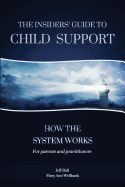 The Insiders' Guide to Child Support: How the System Works