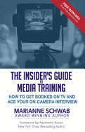 The Insider's Guide to Media Training: How to Get Booked on TV and Ace Your On-Camera Interview