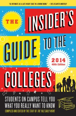 The Insider's Guide to the Colleges: Students on Campus Tell You What You Really Want to Know - Yale Daily News (Compiled by)