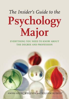 The Insider's Guide to the Psychology Major: Everything You Need to Know about the Degree and Profession - Wegenek, Amira A, and Buskist, William, Dr.