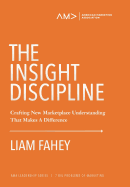 The Insight Discipline: Crafting New Marketplace Understanding That Makes a Difference