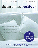 The Insomnia Workbook: A Comprehensive Guide to Getting the Sleep You Need
