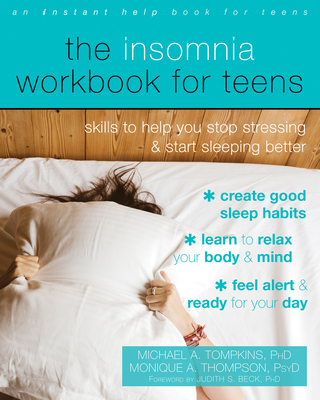 The Insomnia Workbook for Teens: Skills to Help You Stop Stressing and Start Sleeping Better - Tompkins, Michael a, PhD, Abpp, and Thompson, Monique A, PsyD, and Beck, Judith S, Dr., PhD (Foreword by)