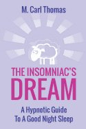 The Insomniacs Dream: A Hypnotic Guide to a Good Night Sleep
