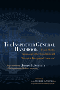The Inspector General Handbook: Fraud, Waste, Abuse and Other Constitutional Enemies, Foreign and Domestic