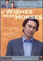 The Inspector Lynley Mysteries: If Wishes Were Horses - 
