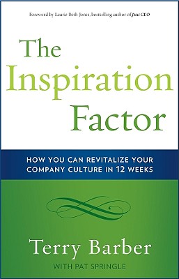 The Inspiration Factor: How You Can Revitalize Your Company Culture in 12 Weeks - Barber, Terry R, and Springle, Pat