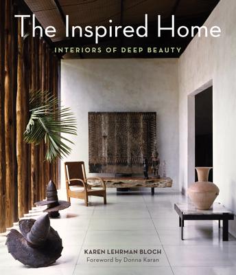 The Inspired Home: Interiors of Deep Beauty - Lehrman Bloch, Karen