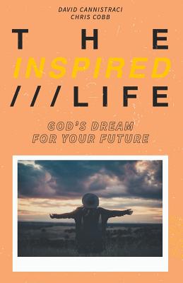 The Inspired Life: God's Dream for Your Future - Cobb, Chris, and Cannistraci, David