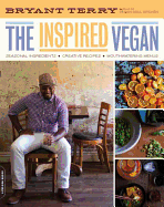 The Inspired Vegan: Seasonal Ingredients, Creative Recipes, Mouthwatering Menus