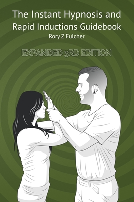 The Instant Hypnosis and Rapid Inductions Guidebook - Fulcher, Rory Z