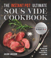 The Instant Pot (R) Ultimate Sous Vide Cookbook: 100 No-Pressure Recipes for Perfect Meals Every Time