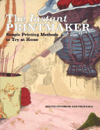 The Instant Printmaker: Simple Printing Methods to Try Athome