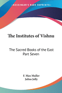 The Institutes of Vishnu: The Sacred Books of the East Part Seven