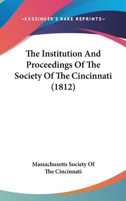 The Institution And Proceedings Of The Society Of The Cincinnati (1812) - Massachusetts Society of the Cincinnati