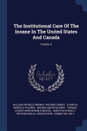 The Institutional Care of the Insane in the United States and Canada; Volume 4