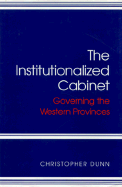 The Institutionalized Cabinet: Governing the Western Provinces Volume 21