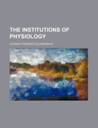 The Institutions of Physiology