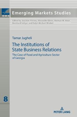 The Institutions of State Business Relations: The Case of Food and Agriculture Sector of Georgia - Ahrens, Joachim, and Jugheli, Tamar