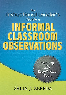 The Instructional Leader's Guide to Informal Classroom Observations - Zepeda, Sally J