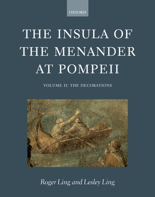 The Insula of the Menander at Pompeii: Volume II: The Decorations - Ling, Roger, and Ling, Lesley