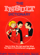 The Insult Dictionary: How to Give 'em Hell in Five Nasty Languages - Passport Books