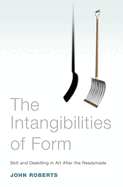 The Intangibilities of Form: Skill and Deskilling in Art After the Readymade