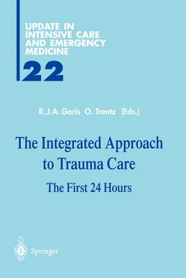 The Integrated Approach to Trauma Care: The First 24 Hours - Goris, R (Editor), and Trentz, O (Editor)