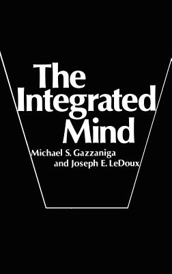 The Integrated Mind - Gazzaniga, Michael S, and LeDoux, Joseph E