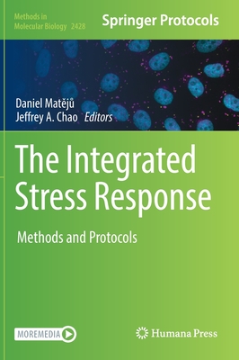 The Integrated Stress Response: Methods and Protocols - Mateju, Daniel (Editor), and Chao, Jeffrey A. (Editor)