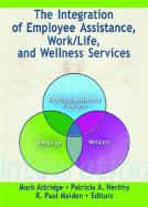 The Integration of Employee Assistance, Work/Life, and Wellness Services