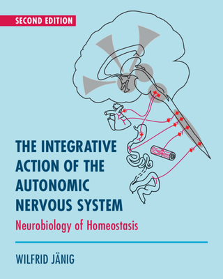 The Integrative Action of the Autonomic Nervous System: Neurobiology of Homeostasis - Janig, Wilfrid