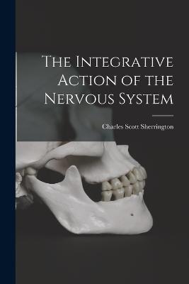 The Integrative Action of the Nervous System - Sherrington, Charles Scott