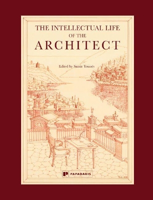 The Intellectual Life of the Architect: Vol 1 - Younes, Samir (Editor)