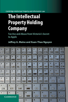 The Intellectual Property Holding Company: Tax Use and Abuse from Victoria's Secret to Apple - Maine, Jeffrey A, and Nguyen, Xuan-Thao