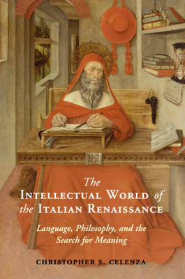 The Intellectual World of the Italian Renaissance - Celenza, Christopher S