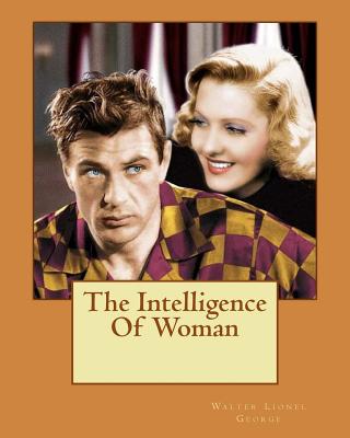 The Intelligence Of Woman - George, Walter Lionel