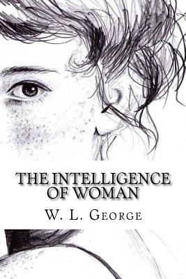 The Intelligence of Woman - George, W L