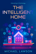 The Intelligent Home: Embracing AI Technology