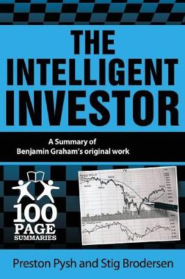 The Intelligent Investor: 100 Page Summary - Pysh, Preston, and Brodersen, Stig