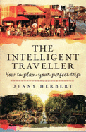 The Intelligent Traveller: How to Plan Your Perfect Holiday Trip