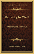 The Intelligible World: Metaphysics and Value