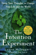 The Intention Experiment: Using Your Thoughts to Change Your Life and the World - McTaggart, Lynne