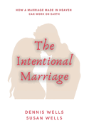 The Intentional Marriage: How a Marriage Made in Heaven Can Work on Earth