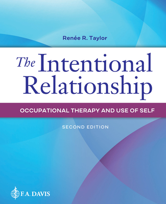 The Intentional Relationship: Occupational Therapy and Use of Self - Taylor, Renee R.